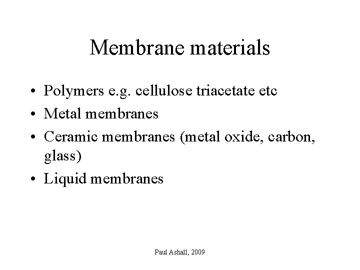 Membrane materials • Polymers e. g. cellulose triacetate etc • Metal membranes • Ceramic