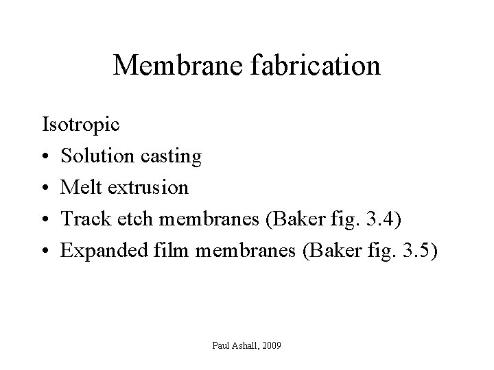 Membrane fabrication Isotropic • Solution casting • Melt extrusion • Track etch membranes (Baker