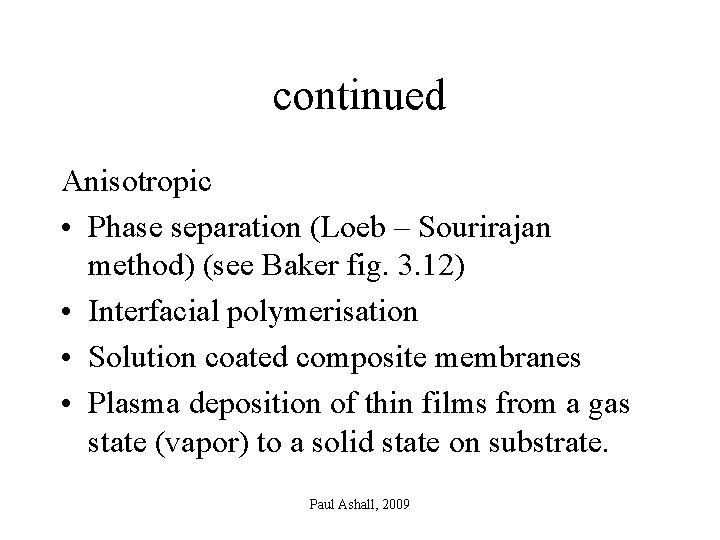 continued Anisotropic • Phase separation (Loeb – Sourirajan method) (see Baker fig. 3. 12)