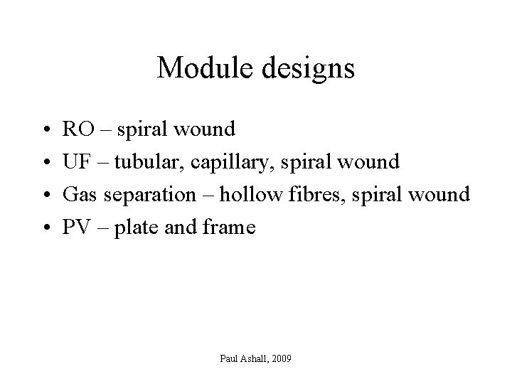 Module designs • • RO – spiral wound UF – tubular, capillary, spiral wound