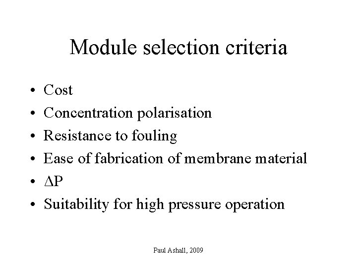 Module selection criteria • • • Cost Concentration polarisation Resistance to fouling Ease of