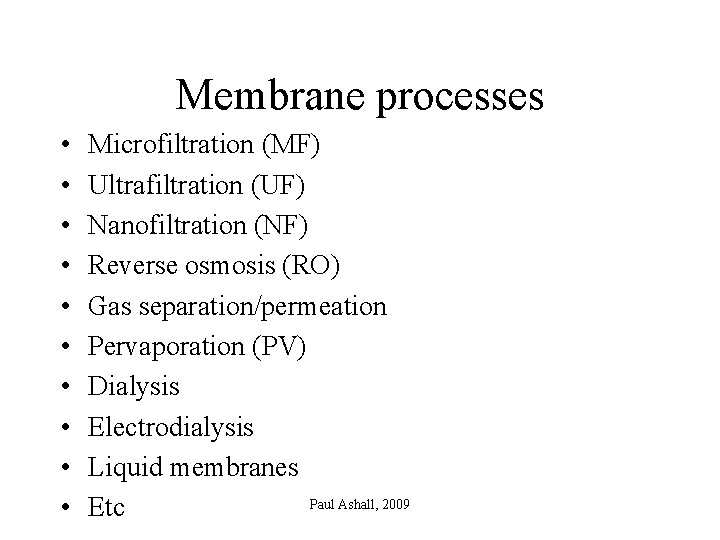 Membrane processes • • • Microfiltration (MF) Ultrafiltration (UF) Nanofiltration (NF) Reverse osmosis (RO)