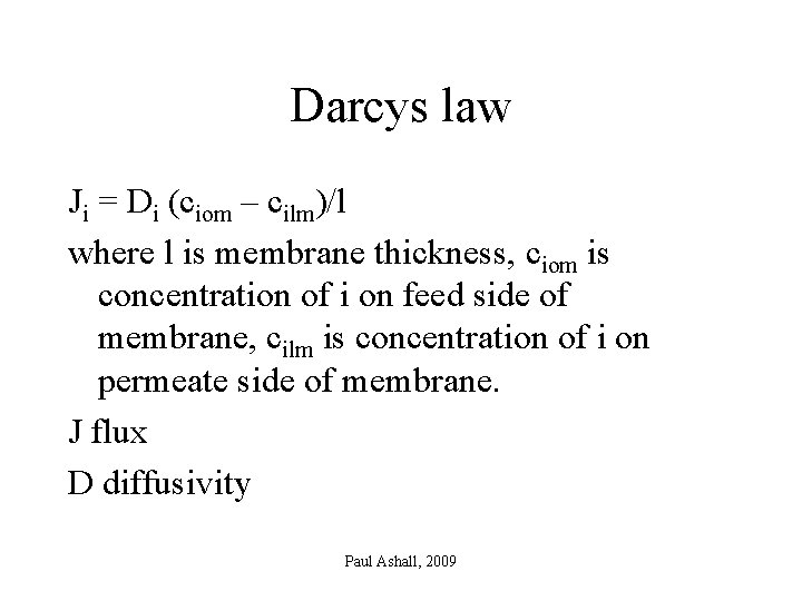 Darcys law Ji = Di (ciom – cilm)/l where l is membrane thickness, ciom