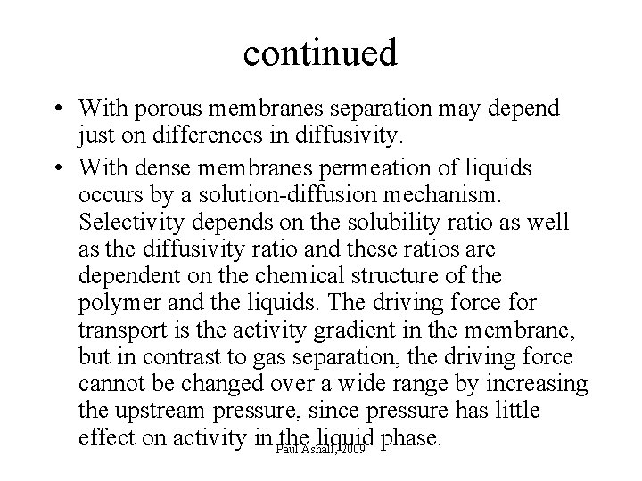 continued • With porous membranes separation may depend just on differences in diffusivity. •