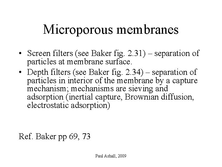 Microporous membranes • Screen filters (see Baker fig. 2. 31) – separation of particles