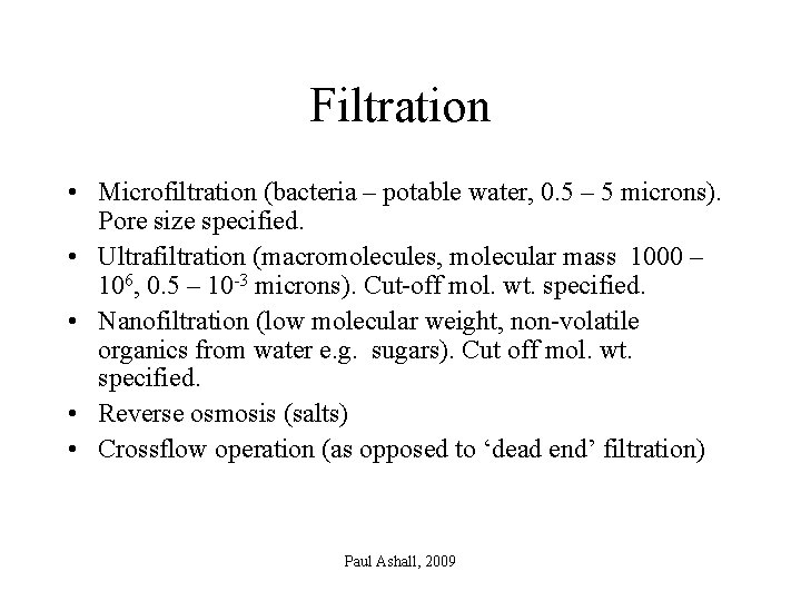 Filtration • Microfiltration (bacteria – potable water, 0. 5 – 5 microns). Pore size