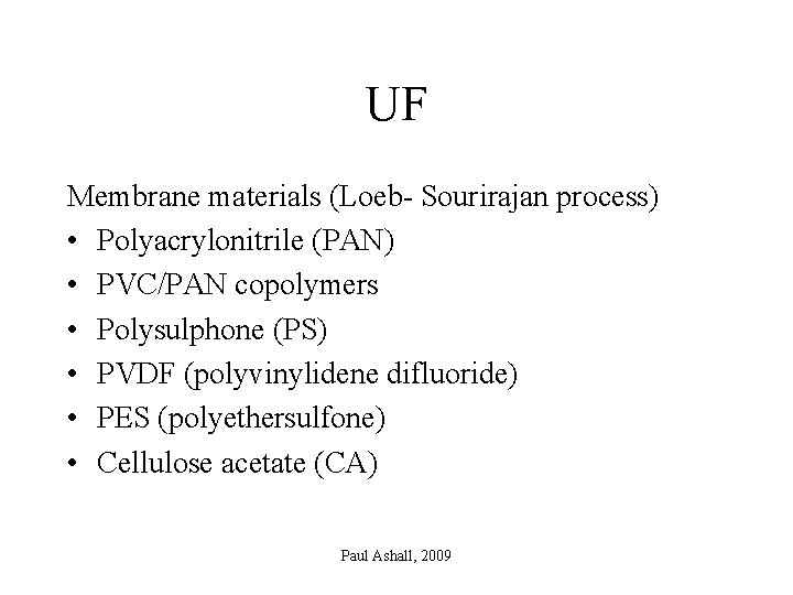 UF Membrane materials (Loeb- Sourirajan process) • Polyacrylonitrile (PAN) • PVC/PAN copolymers • Polysulphone
