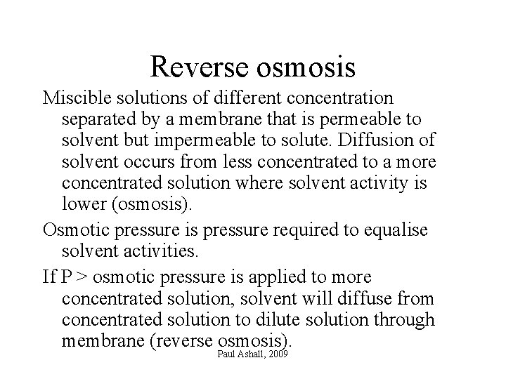 Reverse osmosis Miscible solutions of different concentration separated by a membrane that is permeable
