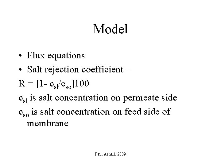 Model • Flux equations • Salt rejection coefficient – R = [1 - csl/cso]100