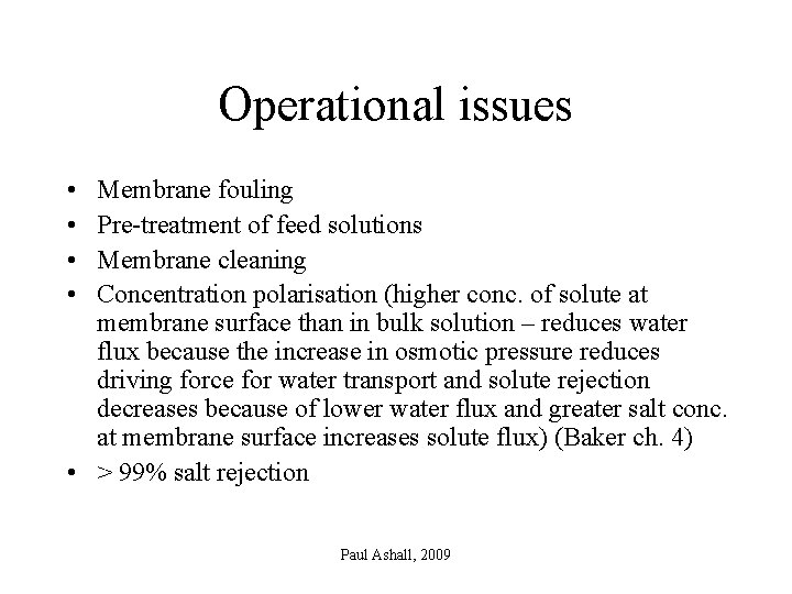 Operational issues • • Membrane fouling Pre-treatment of feed solutions Membrane cleaning Concentration polarisation