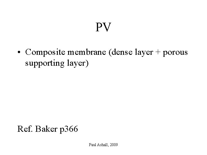 PV • Composite membrane (dense layer + porous supporting layer) Ref. Baker p 366