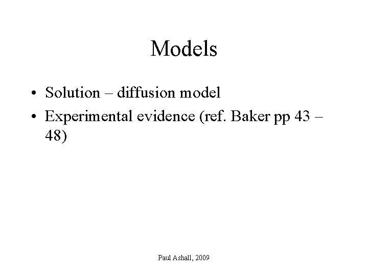 Models • Solution – diffusion model • Experimental evidence (ref. Baker pp 43 –