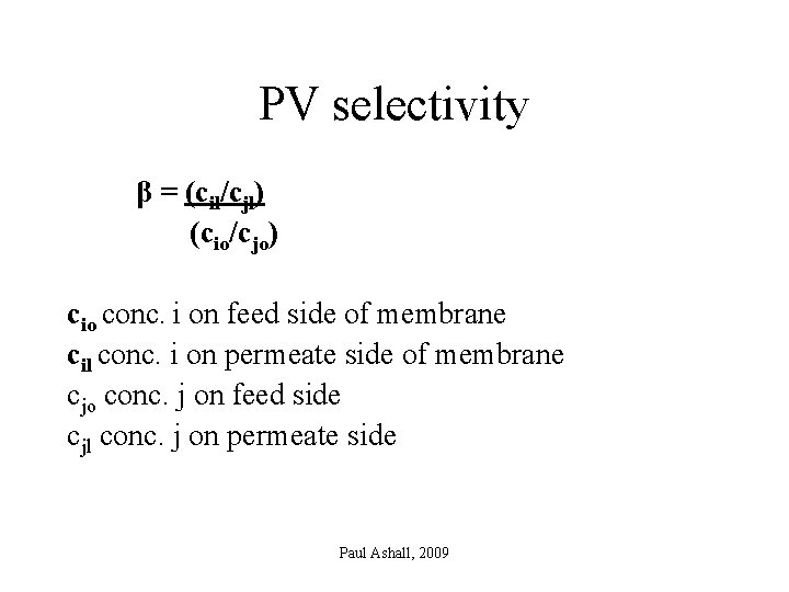 PV selectivity β = (cil/cjl) (cio/cjo) cio conc. i on feed side of membrane