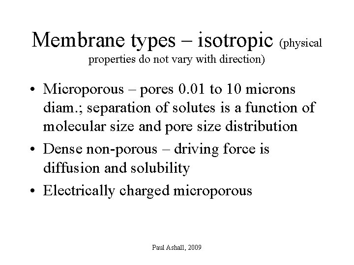 Membrane types – isotropic (physical properties do not vary with direction) • Microporous –