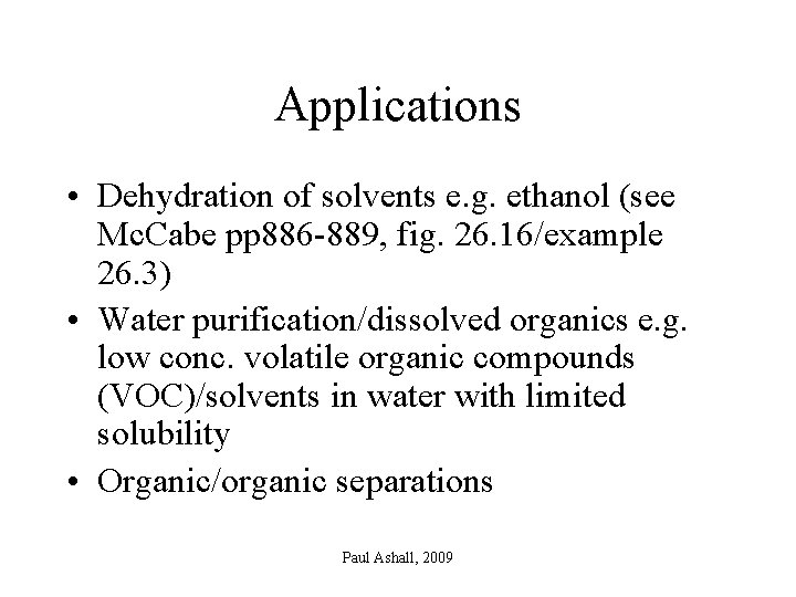 Applications • Dehydration of solvents e. g. ethanol (see Mc. Cabe pp 886 -889,