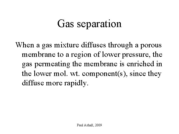 Gas separation When a gas mixture diffuses through a porous membrane to a region