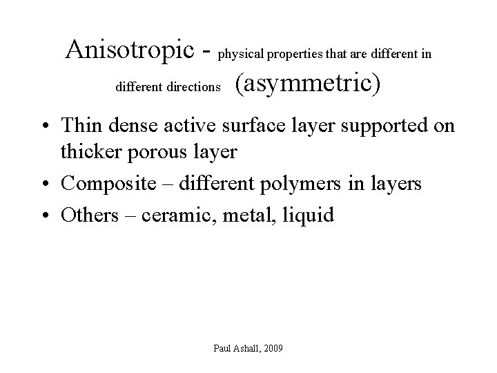 Anisotropic - physical properties that are different in different directions (asymmetric) • Thin dense