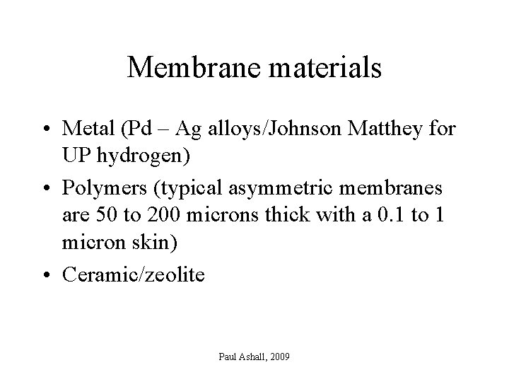 Membrane materials • Metal (Pd – Ag alloys/Johnson Matthey for UP hydrogen) • Polymers
