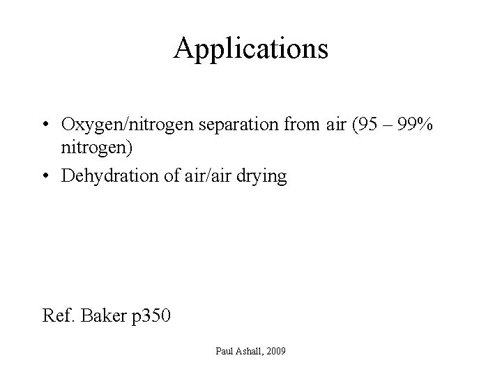 Applications • Oxygen/nitrogen separation from air (95 – 99% nitrogen) • Dehydration of air/air