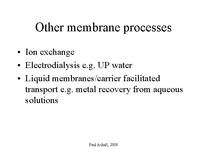 Other membrane processes • Ion exchange • Electrodialysis e. g. UP water • Liquid