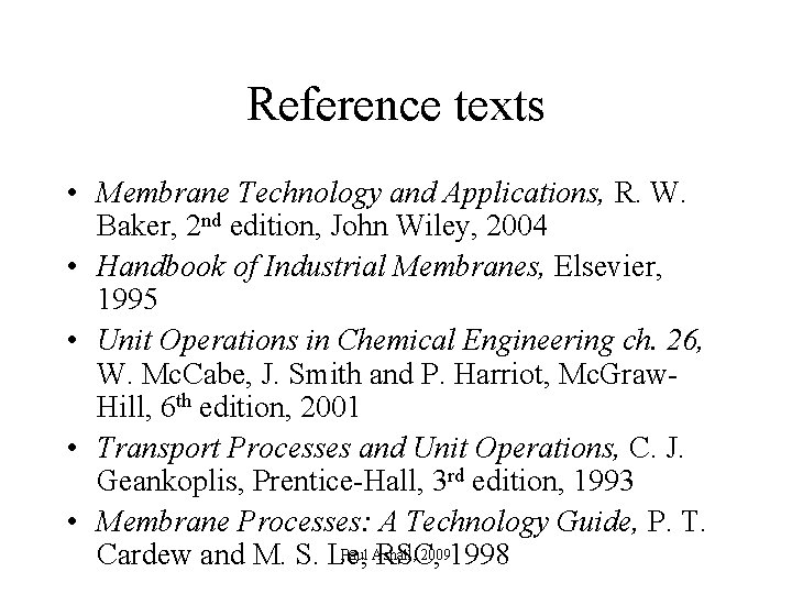 Reference texts • Membrane Technology and Applications, R. W. Baker, 2 nd edition, John