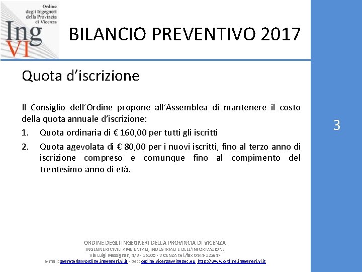 BILANCIO PREVENTIVO 2017 Quota d’iscrizione Il Consiglio dell’Ordine propone all’Assemblea di mantenere il costo