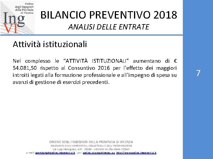 BILANCIO PREVENTIVO 2018 ANALISI DELLE ENTRATE Attività istituzionali Nel complesso le “ATTIVITÀ ISTITUZIONALI” aumentano