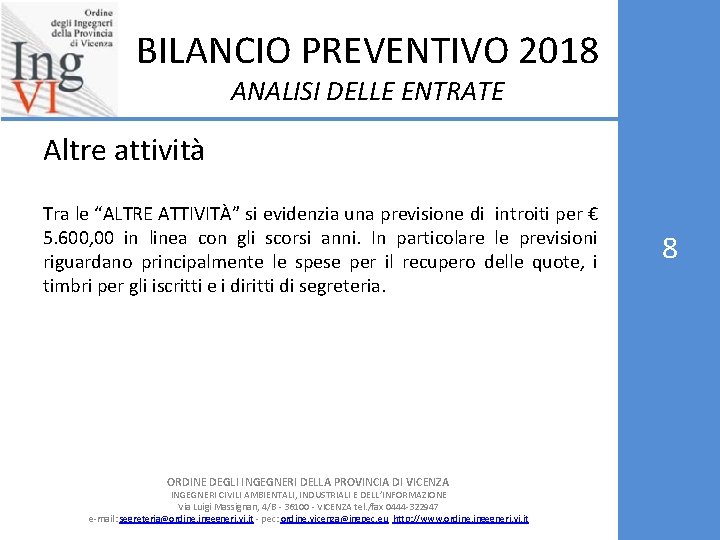 BILANCIO PREVENTIVO 2018 ANALISI DELLE ENTRATE Altre attività Tra le “ALTRE ATTIVITÀ” si evidenzia