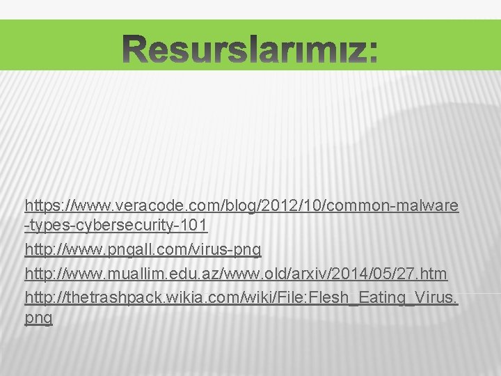 https: //www. veracode. com/blog/2012/10/common-malware -types-cybersecurity-101 http: //www. pngall. com/virus-png http: //www. muallim. edu. az/www.
