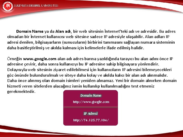 Domain Name ya da Alan adı, bir web sitesinin İnternet'teki adı ve adresidir. Bu