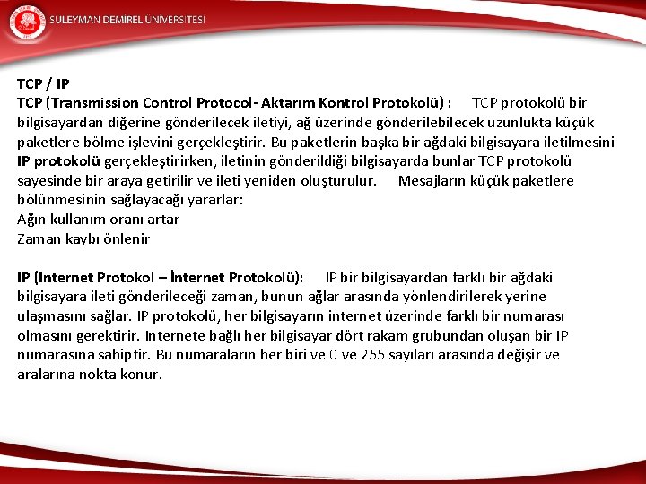 TCP / IP TCP (Transmission Control Protocol- Aktarım Kontrol Protokolü) : TCP protokolü bir