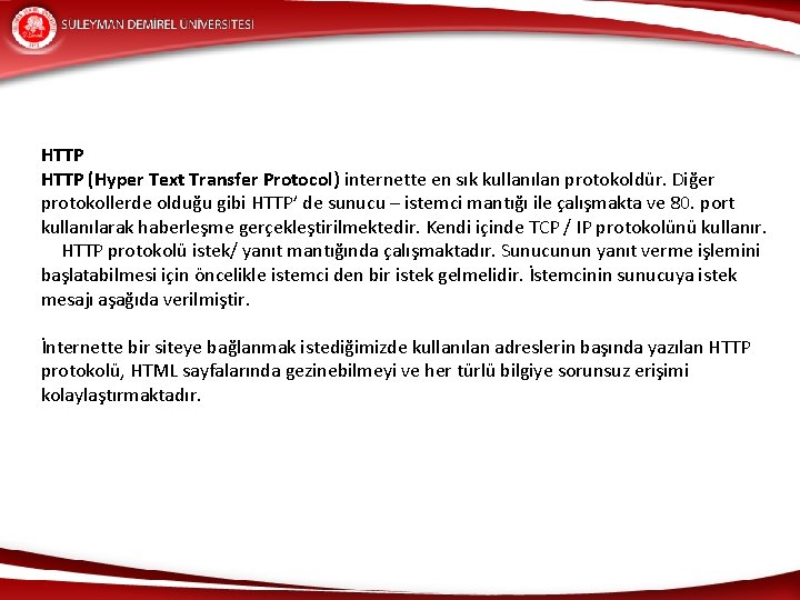 HTTP (Hyper Text Transfer Protocol) internette en sık kullanılan protokoldür. Diğer protokollerde olduğu gibi