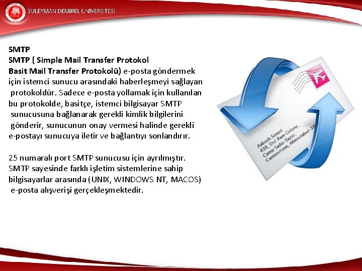 SMTP ( Simple Mail Transfer Protokol Basit Mail Transfer Protokolü) e-posta göndermek için istemci