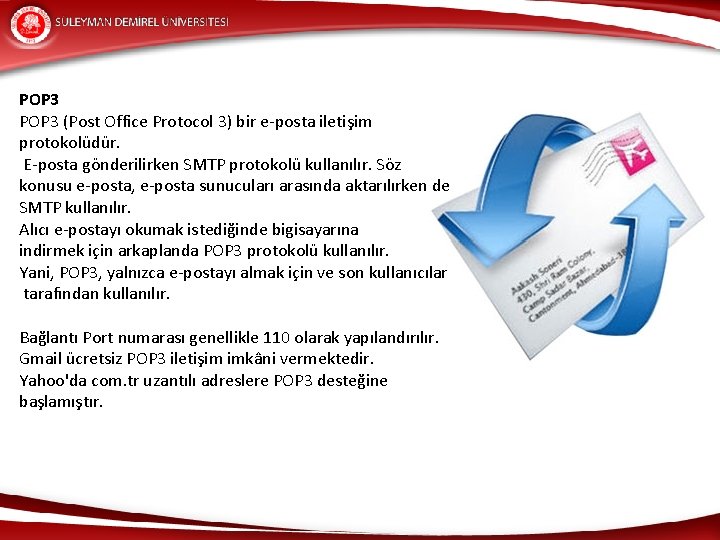 POP 3 (Post Office Protocol 3) bir e-posta iletişim protokolüdür. E-posta gönderilirken SMTP protokolü