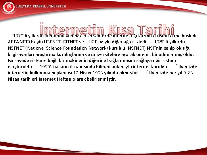 İnternetin Kısa Tarihi 1970’li yıllarda kamunun yanında özel sektörde internet ağı kurma çalışmalarına başladı.