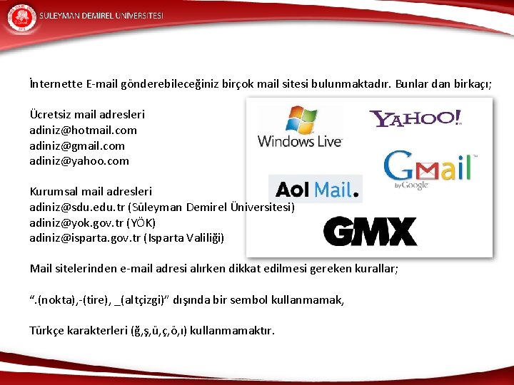 İnternette E-mail gönderebileceğiniz birçok mail sitesi bulunmaktadır. Bunlar dan birkaçı; Ücretsiz mail adresleri adiniz@hotmail.