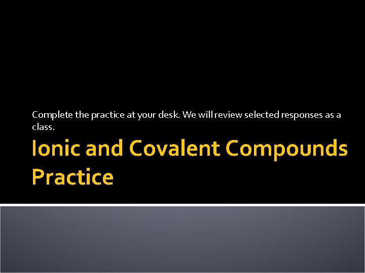 Complete the practice at your desk. We will review selected responses as a class.