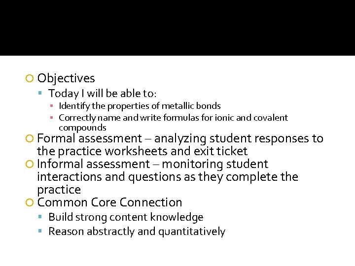  Objectives Today I will be able to: ▪ Identify the properties of metallic
