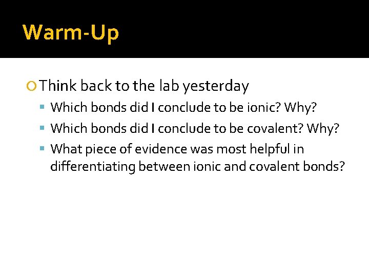 Warm-Up Think back to the lab yesterday Which bonds did I conclude to be