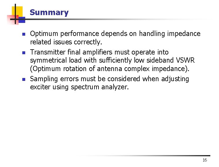Summary n n n Optimum performance depends on handling impedance related issues correctly. Transmitter