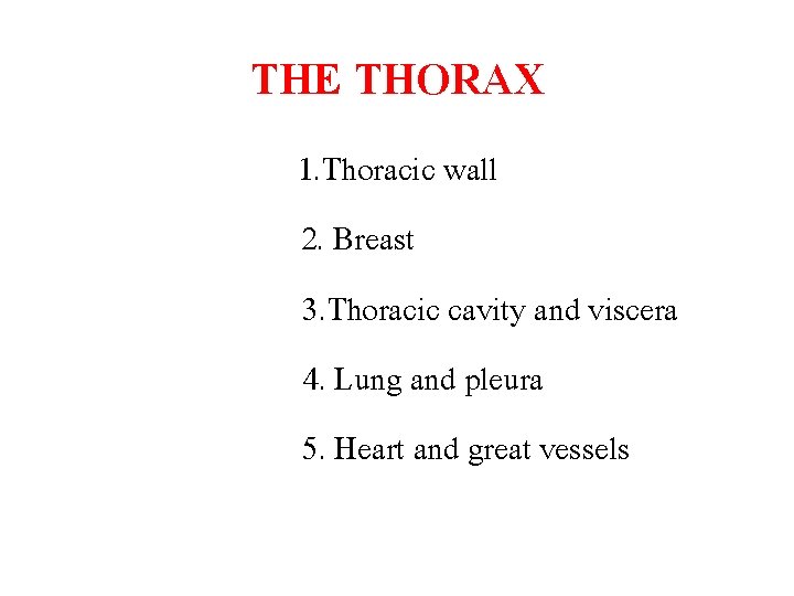 THE THORAX 1. Thoracic wall 2. Breast 3. Thoracic cavity and viscera 4. Lung