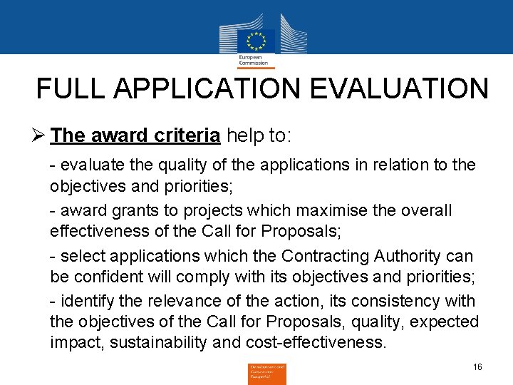 FULL APPLICATION EVALUATION Ø The award criteria help to: - evaluate the quality of