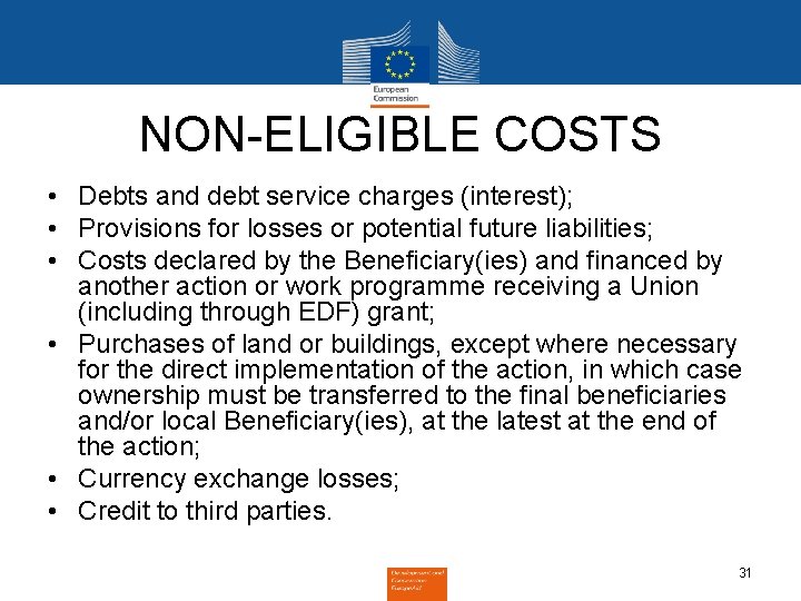 NON-ELIGIBLE COSTS • Debts and debt service charges (interest); • Provisions for losses or
