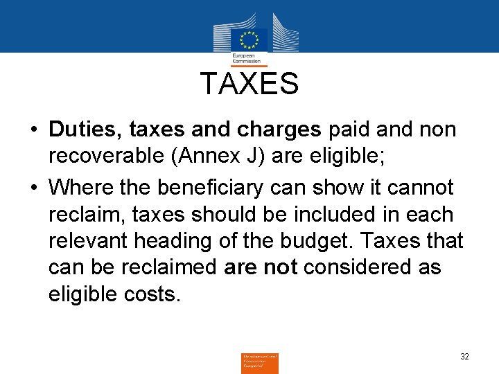 TAXES • Duties, taxes and charges paid and non recoverable (Annex J) are eligible;