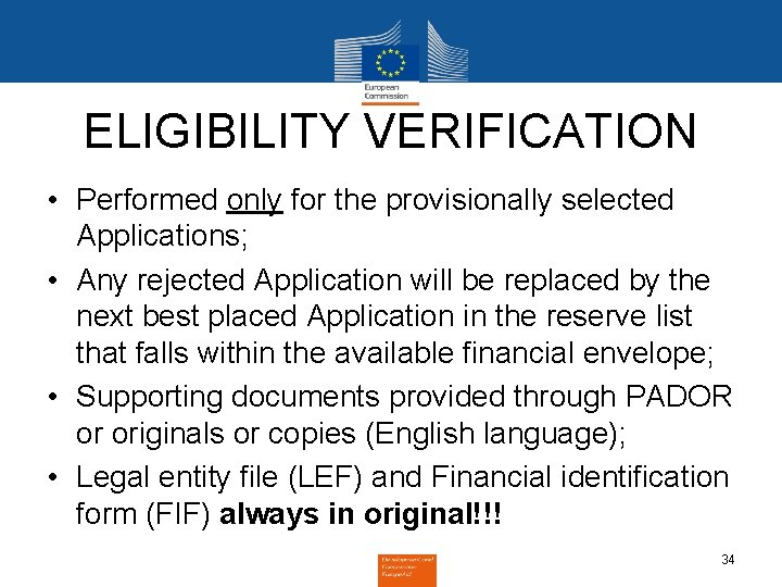 ELIGIBILITY VERIFICATION • Performed only for the provisionally selected Applications; • Any rejected Application