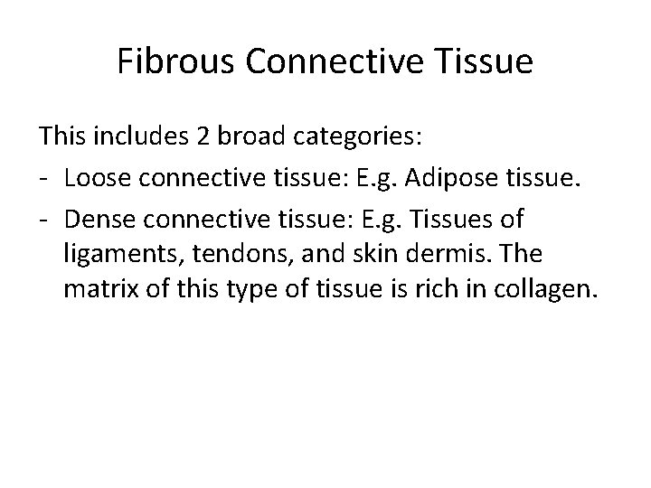 Fibrous Connective Tissue This includes 2 broad categories: - Loose connective tissue: E. g. Fibrous Connective Tissue This includes 2 broad categories: - Loose connective tissue: E. g.