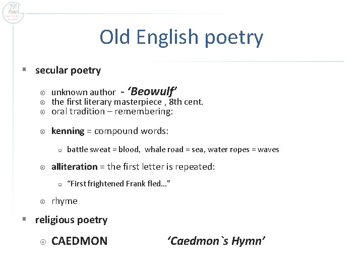 Old English poetry § secular poetry unknown author - ‘Beowulf’ the first literary masterpiece