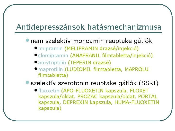 Antidepresszánsok hatásmechanizmusa • nem szelektív monoamin reuptake gátlók • imipramin (MELIPRAMIN drazsé/injekció) • clomipramin