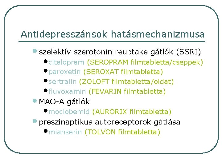 Antidepresszánsok hatásmechanizmusa • szelektív szerotonin reuptake gátlók (SSRI) • citalopram (SEROPRAM filmtabletta/cseppek) • paroxetin