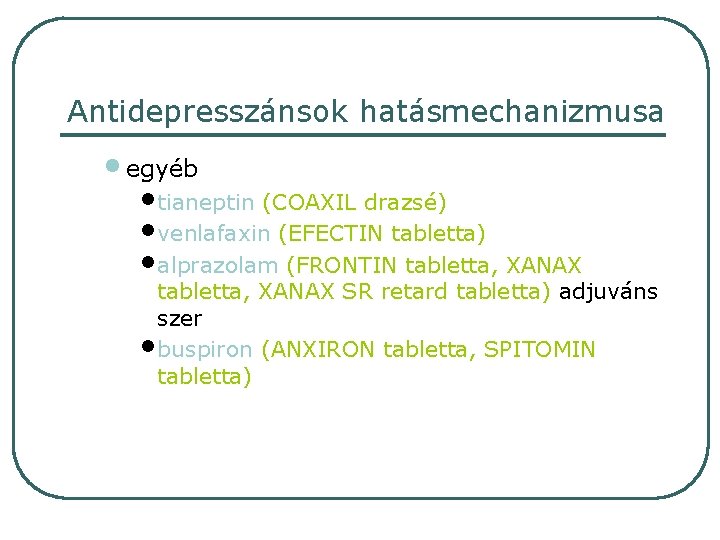 Antidepresszánsok hatásmechanizmusa • egyéb • tianeptin (COAXIL drazsé) • venlafaxin (EFECTIN tabletta) • alprazolam